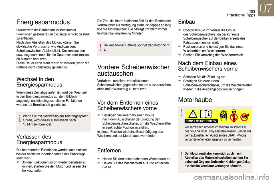 CITROEN DS3 2018 Betriebsanleitungen (in German) 153
Energiesparmodus
Hiermit wird die Betriebsdauer bestimmter
Funktionen gesteuert, um die Batterie nicht zu stark
zu entladen.
Nach dem Abstellen des Motors können Sie
elektrische Verbraucher wi CITROEN DS3 2018 Betriebsanleitungen (in German) 153
Energiesparmodus
Hiermit wird die Betriebsdauer bestimmter
Funktionen gesteuert, um die Batterie nicht zu stark
zu entladen.
Nach dem Abstellen des Motors können Sie
elektrische Verbraucher wi