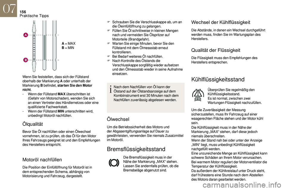 CITROEN DS3 2018 Betriebsanleitungen (in German) 156
A = MA X
B = MIN
Wenn Sie feststellen, dass sich der Füllstand
oberhalb der Markierung A oder unterhalb der
Markierung B befindet, star ten Sie den Motor
nicht .
-
W
enn der Füllstand M CITROEN DS3 2018 Betriebsanleitungen (in German) 156
A = MA X
B = MIN
Wenn Sie feststellen, dass sich der Füllstand
oberhalb der Markierung A oder unterhalb der
Markierung B befindet, star ten Sie den Motor
nicht .
-
W
enn der Füllstand M