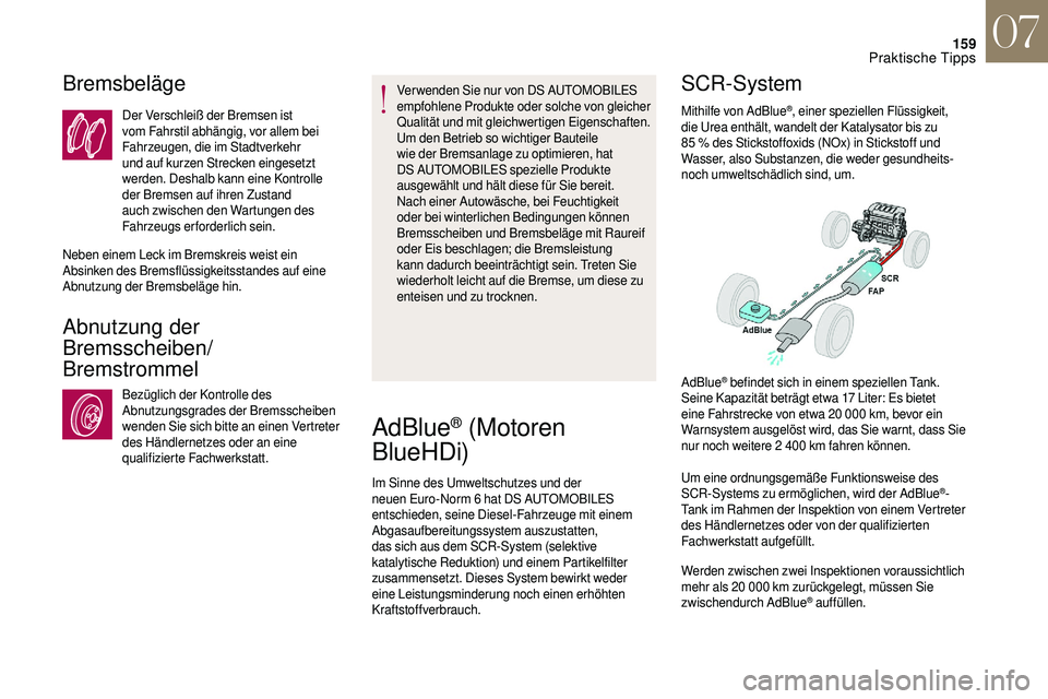 CITROEN DS3 2018 Betriebsanleitungen (in German) 159
Bremsbeläge
Der Verschleiß der Bremsen ist
vom Fahrstil abhängig, vor allem bei
Fahrzeugen, die im Stadtverkehr
und auf kurzen Strecken eingesetzt
werden. Deshalb kann eine Kontrolle
der B CITROEN DS3 2018 Betriebsanleitungen (in German) 159
Bremsbeläge
Der Verschleiß der Bremsen ist
vom Fahrstil abhängig, vor allem bei
Fahrzeugen, die im Stadtverkehr
und auf kurzen Strecken eingesetzt
werden. Deshalb kann eine Kontrolle
der B