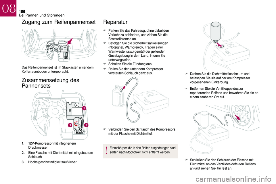 CITROEN DS3 2018 Betriebsanleitungen (in German) 166
Zugang zum Reifenpannenset
Das Reifenpannenset ist im Staukasten unter dem
Kofferraumboden untergebracht.
Zusammensetzung des
Pannensets
1.12V-Kompressor mit integriertem
Druckmesser
2. Eine Fl CITROEN DS3 2018 Betriebsanleitungen (in German) 166
Zugang zum Reifenpannenset
Das Reifenpannenset ist im Staukasten unter dem
Kofferraumboden untergebracht.
Zusammensetzung des
Pannensets
1.12V-Kompressor mit integriertem
Druckmesser
2. Eine Fl