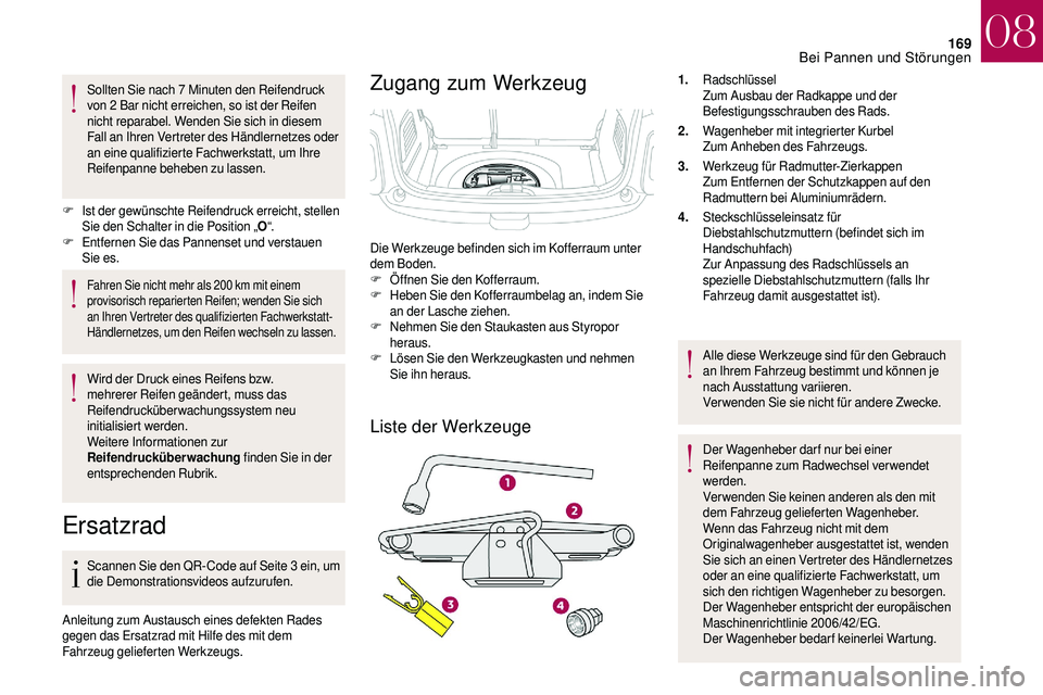 CITROEN DS3 2018 Betriebsanleitungen (in German) 169
Sollten Sie nach 7 Minuten den Reifendruck
v on 2 Bar nicht erreichen, so ist der Reifen
nicht reparabel. Wenden Sie sich in diesem
Fall an Ihren Vertreter des Händlernetzes oder
an eine qu CITROEN DS3 2018 Betriebsanleitungen (in German) 169
Sollten Sie nach 7 Minuten den Reifendruck
v on 2 Bar nicht erreichen, so ist der Reifen
nicht reparabel. Wenden Sie sich in diesem
Fall an Ihren Vertreter des Händlernetzes oder
an eine qu