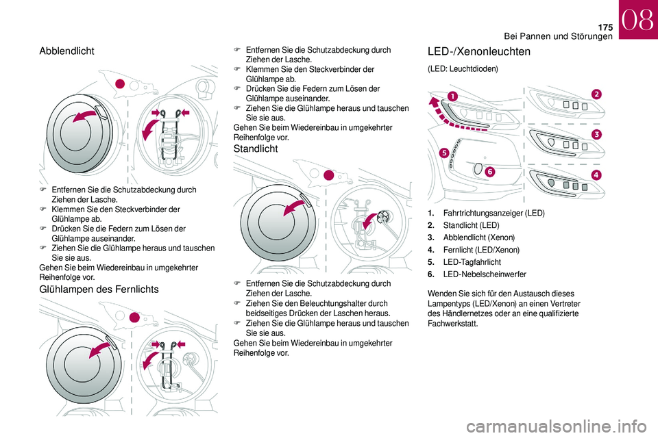 CITROEN DS3 2018 Betriebsanleitungen (in German) 175
Abblendlicht
Glühlampen des FernlichtsF Entfernen Sie die Schutzabdeckung durch Ziehen der Lasche.
F
K
lemmen Sie den Steckverbinder der
Glühlampe ab.
F
D
rücken Sie die Federn zum Lösen CITROEN DS3 2018 Betriebsanleitungen (in German) 175
Abblendlicht
Glühlampen des FernlichtsF Entfernen Sie die Schutzabdeckung durch Ziehen der Lasche.
F
K
lemmen Sie den Steckverbinder der
Glühlampe ab.
F
D
rücken Sie die Federn zum Lösen