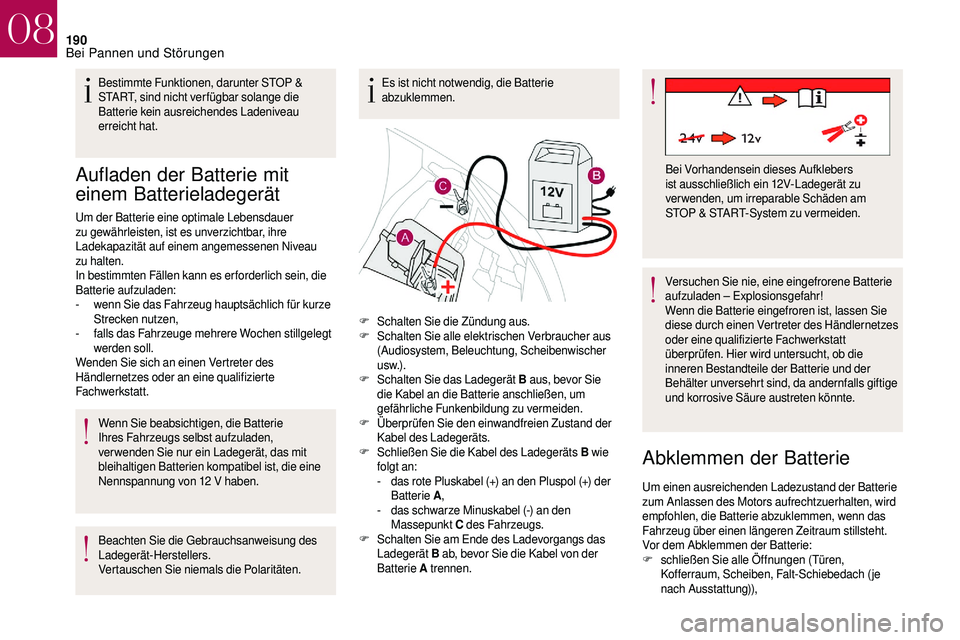 CITROEN DS3 2018 Betriebsanleitungen (in German) 190
Aufladen der Batterie mit
einem Batterieladegerät
Um der Batterie eine optimale Lebensdauer
zu gewährleisten, ist es unverzichtbar, ihre
Ladekapazität auf einem angemessenen Niveau
zu halte CITROEN DS3 2018 Betriebsanleitungen (in German) 190
Aufladen der Batterie mit
einem Batterieladegerät
Um der Batterie eine optimale Lebensdauer
zu gewährleisten, ist es unverzichtbar, ihre
Ladekapazität auf einem angemessenen Niveau
zu halte