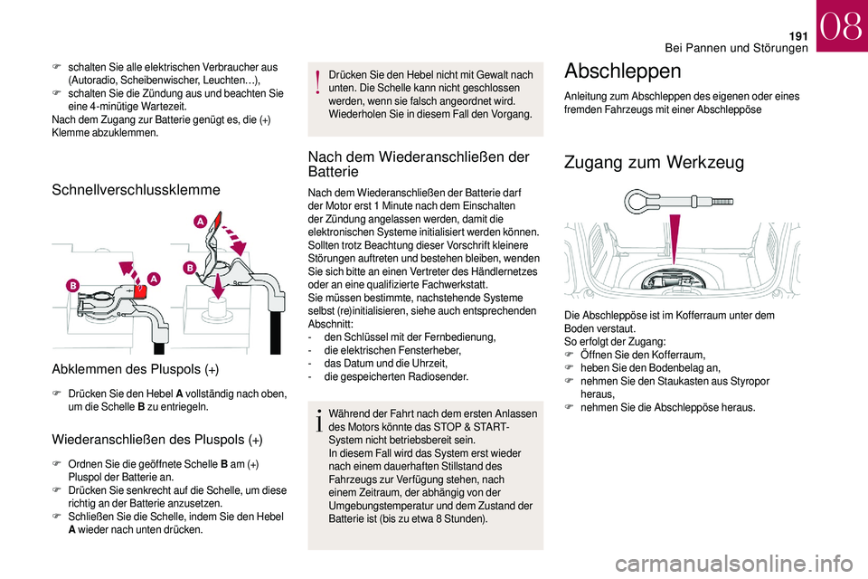 CITROEN DS3 2018 Betriebsanleitungen (in German) 191
F schalten Sie alle elektrischen Verbraucher aus (Autoradio, Scheibenwischer, Leuchten…),
F
s
chalten Sie die Zündung aus und beachten Sie
eine 4-minütige Wartezeit.
Nach dem Zugang zur Bat CITROEN DS3 2018 Betriebsanleitungen (in German) 191
F schalten Sie alle elektrischen Verbraucher aus (Autoradio, Scheibenwischer, Leuchten…),
F
s
chalten Sie die Zündung aus und beachten Sie
eine 4-minütige Wartezeit.
Nach dem Zugang zur Bat