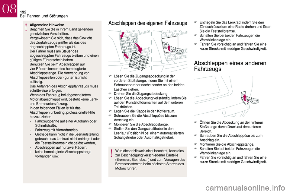 CITROEN DS3 2018 Betriebsanleitungen (in German) 192
Allgemeine Hinweise
Beachten Sie die in Ihrem Land geltenden
gesetzlichen Vorschriften.
Vergewissern Sie sich, dass das Gewicht
des Zugfahrzeugs größer als das des
abgeschleppten Fahrzeugs i CITROEN DS3 2018 Betriebsanleitungen (in German) 192
Allgemeine Hinweise
Beachten Sie die in Ihrem Land geltenden
gesetzlichen Vorschriften.
Vergewissern Sie sich, dass das Gewicht
des Zugfahrzeugs größer als das des
abgeschleppten Fahrzeugs i