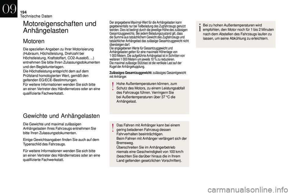 CITROEN DS3 2018 Betriebsanleitungen (in German) 194
Motoreigenschaften und
Anhängelasten
Motoren
Die speziellen Angaben zu Ihrer Motorisierung
(Hubraum, Höchstleistung, Drehzahl bei
Höchstleistung, Kraftstoffart, CO2-Ausstoß, ...)
entnehmen CITROEN DS3 2018 Betriebsanleitungen (in German) 194
Motoreigenschaften und
Anhängelasten
Motoren
Die speziellen Angaben zu Ihrer Motorisierung
(Hubraum, Höchstleistung, Drehzahl bei
Höchstleistung, Kraftstoffart, CO2-Ausstoß, ...)
entnehmen
