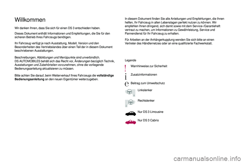 CITROEN DS3 2018  Betriebsanleitungen (in German) WillkommenIn diesem Dokument finden Sie alle Anleitungen und Empfehlungen, die Ihnen 
helfen, Ihr Fahrzeug in allen Lebenslagen perfekt nutzen zu können. Wir 
empfehlen Ihnen dringend, sich damit sow