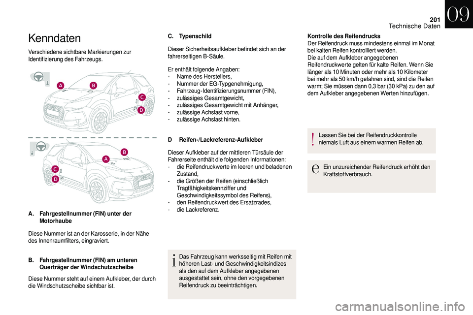 CITROEN DS3 2018 Betriebsanleitungen (in German) 201
Kenndaten
Verschiedene sichtbare Markierungen zur
Identifizierung des Fahrzeugs.
A.Fahrgestellnummer (FIN) unter der
Motorhaube
B. Fahrgestellnummer (FIN) am unteren
Querträger der Windschutzs CITROEN DS3 2018 Betriebsanleitungen (in German) 201
Kenndaten
Verschiedene sichtbare Markierungen zur
Identifizierung des Fahrzeugs.
A.Fahrgestellnummer (FIN) unter der
Motorhaube
B. Fahrgestellnummer (FIN) am unteren
Querträger der Windschutzs