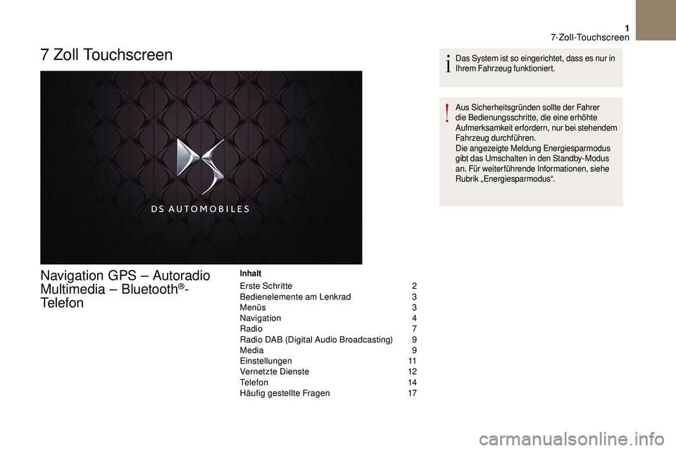 CITROEN DS3 2018 Betriebsanleitungen (in German) 1
7 Zoll Touchscreen
Navigation GPS – Autoradio
Multimedia – Bluetooth®-
Te l e f o n
Inhalt
Erste Schritte 2
B edienelemente am Lenkrad 3
M
enüs
3
N
avigation
4
R
adio
7
R
adio CITROEN DS3 2018 Betriebsanleitungen (in German) 1
7 Zoll Touchscreen
Navigation GPS – Autoradio
Multimedia – Bluetooth®-
Te l e f o n
Inhalt
Erste Schritte 2
B edienelemente am Lenkrad 3
M
enüs
3
N
avigation
4
R
adio
7
R
adio