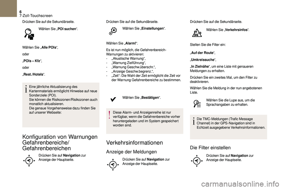 CITROEN DS3 2018 Betriebsanleitungen (in German) 6
Drücken Sie auf die Sekundärseite.Wählen Sie „ POI suchen“.
Wählen Sie „ Alle POIs“,
oder
„ POIs – Kfz “,
oder
„ Rest./Hotels “.
Eine jährliche Aktualisierung des
Kartenmater CITROEN DS3 2018 Betriebsanleitungen (in German) 6
Drücken Sie auf die Sekundärseite.Wählen Sie „ POI suchen“.
Wählen Sie „ Alle POIs“,
oder
„ POIs – Kfz “,
oder
„ Rest./Hotels “.
Eine jährliche Aktualisierung des
Kartenmater