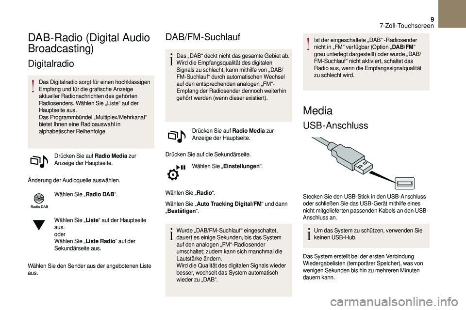 CITROEN DS3 2018 Betriebsanleitungen (in German) 9
DAB-Radio (Digital Audio
Broadcasting)
Digitalradio
Das Digitalradio sorgt für einen hochklassigen
Empfang und für die grafische Anzeige
aktueller Radionachrichten des gehörten
Radiosenders. CITROEN DS3 2018 Betriebsanleitungen (in German) 9
DAB-Radio (Digital Audio
Broadcasting)
Digitalradio
Das Digitalradio sorgt für einen hochklassigen
Empfang und für die grafische Anzeige
aktueller Radionachrichten des gehörten
Radiosenders.