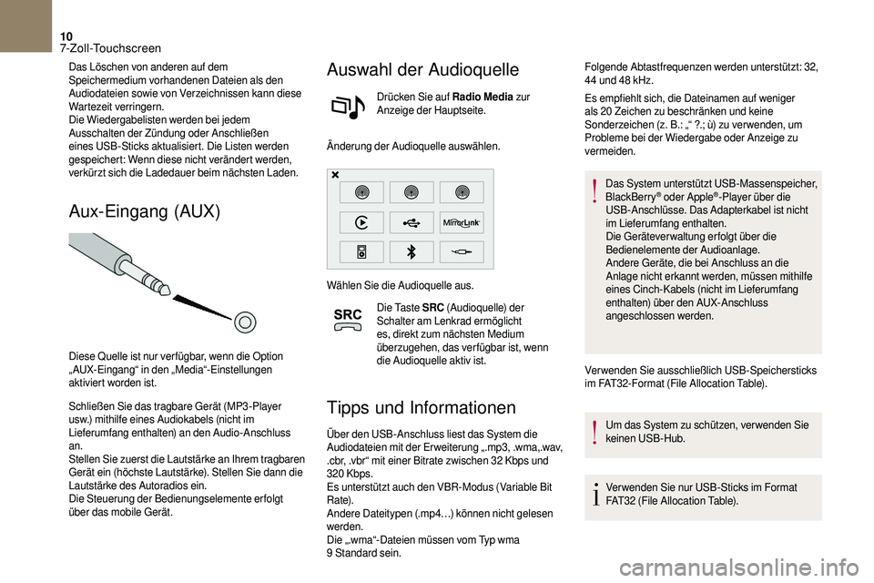 CITROEN DS3 2018 Betriebsanleitungen (in German) 10
Das Löschen von anderen auf dem
Speichermedium vorhandenen Dateien als den
Audiodateien sowie von Verzeichnissen kann diese
Wartezeit verringern.
Die Wiedergabelisten werden bei jedem
Ausschal CITROEN DS3 2018 Betriebsanleitungen (in German) 10
Das Löschen von anderen auf dem
Speichermedium vorhandenen Dateien als den
Audiodateien sowie von Verzeichnissen kann diese
Wartezeit verringern.
Die Wiedergabelisten werden bei jedem
Ausschal