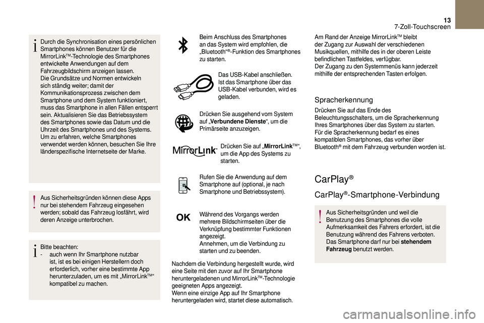 CITROEN DS3 2018 Betriebsanleitungen (in German) 13
Durch die Synchronisation eines persönlichen
Smartphones können Benutzer für die
MirrorLink
TM-Technologie des Smartphones
entwickelte Anwendungen auf dem
Fahrzeugbildschirm anzeigen lassen. CITROEN DS3 2018 Betriebsanleitungen (in German) 13
Durch die Synchronisation eines persönlichen
Smartphones können Benutzer für die
MirrorLink
TM-Technologie des Smartphones
entwickelte Anwendungen auf dem
Fahrzeugbildschirm anzeigen lassen.