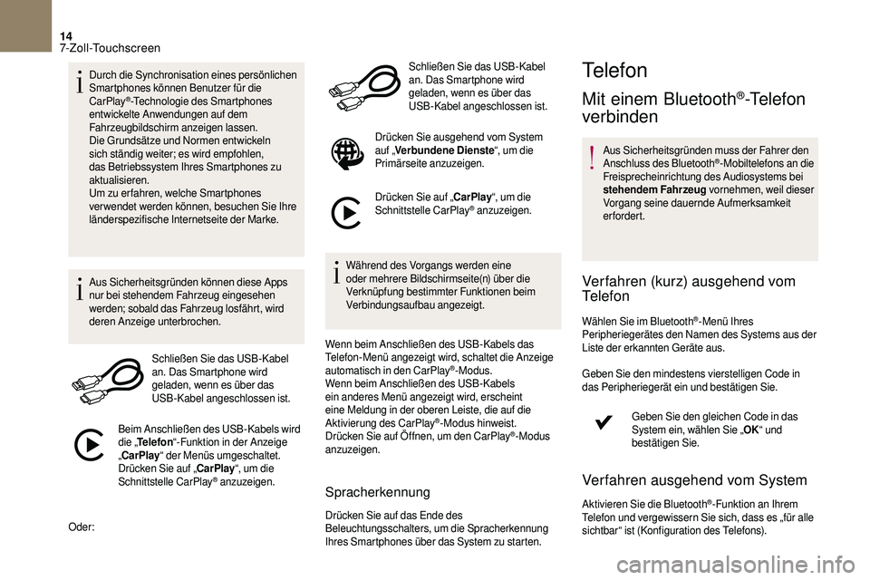 CITROEN DS3 2018 Betriebsanleitungen (in German) 14
Durch die Synchronisation eines persönlichen
Smartphones können Benutzer für die
CarPlay
®-Technologie des Smartphones
entwickelte Anwendungen auf dem
Fahrzeugbildschirm anzeigen lassen.
Di CITROEN DS3 2018 Betriebsanleitungen (in German) 14
Durch die Synchronisation eines persönlichen
Smartphones können Benutzer für die
CarPlay
®-Technologie des Smartphones
entwickelte Anwendungen auf dem
Fahrzeugbildschirm anzeigen lassen.
Di