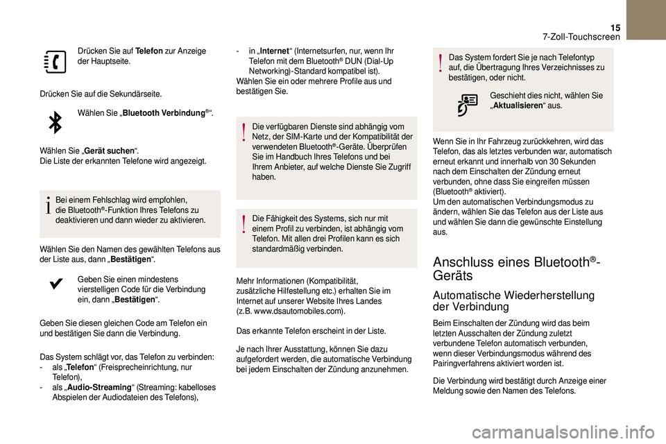 CITROEN DS3 2018 Betriebsanleitungen (in German) 15
Drücken Sie auf Telefon zur Anzeige
der Hauptseite.
Drücken Sie auf die Sekundärseite. Wählen Sie „ Bluetooth Verbindung
®“.
Wählen Sie „ Gerät suchen “.
Die Liste der erkannten Tel CITROEN DS3 2018 Betriebsanleitungen (in German) 15
Drücken Sie auf Telefon zur Anzeige
der Hauptseite.
Drücken Sie auf die Sekundärseite. Wählen Sie „ Bluetooth Verbindung
®“.
Wählen Sie „ Gerät suchen “.
Die Liste der erkannten Tel