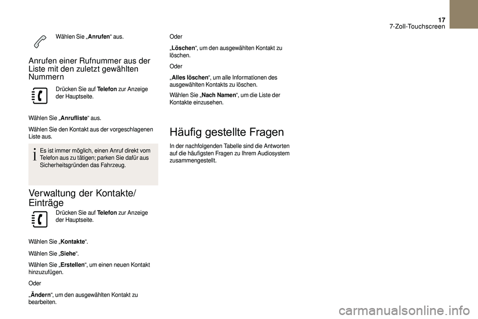CITROEN DS3 2018 Betriebsanleitungen (in German) 17
Wählen Sie „Anrufen“ aus.
Anrufen einer Rufnummer aus der
Liste mit den zuletzt gewählten
Nummern
Drücken Sie auf Telefon zur Anzeige
der Hauptseite.
Wählen Sie „ Anrufliste“ aus.
W CITROEN DS3 2018 Betriebsanleitungen (in German) 17
Wählen Sie „Anrufen“ aus.
Anrufen einer Rufnummer aus der
Liste mit den zuletzt gewählten
Nummern
Drücken Sie auf Telefon zur Anzeige
der Hauptseite.
Wählen Sie „ Anrufliste“ aus.
W