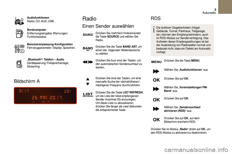 CITROEN DS3 2018 Betriebsanleitungen (in German) 3
Audiofunktionen
Radio; CD; AUX; USB.
Bordcomputer
Entfernungseingabe; Warnungen;
Funktionsstatus.
Benutzeranpassung-Konfiguration
Fahrzeugparameter; Display; Sprachen.
„Bluetooth
®: Telefon – CITROEN DS3 2018 Betriebsanleitungen (in German) 3
Audiofunktionen
Radio; CD; AUX; USB.
Bordcomputer
Entfernungseingabe; Warnungen;
Funktionsstatus.
Benutzeranpassung-Konfiguration
Fahrzeugparameter; Display; Sprachen.
„Bluetooth
®: Telefon –
