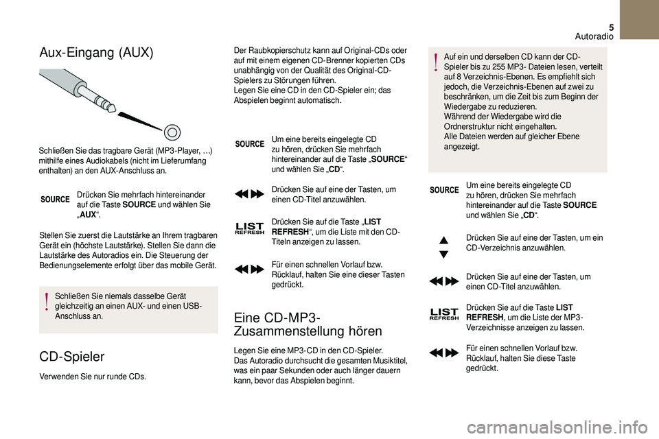 CITROEN DS3 2018 Betriebsanleitungen (in German) 5
Aux- Eingang (AUX)
Drücken Sie mehrfach hintereinander
auf die Taste SOURCE und wählen Sie
„ AUX “.
Stellen Sie zuerst die Lautstärke an Ihrem tragbaren
Gerät ein (höchste Lautstärke). CITROEN DS3 2018 Betriebsanleitungen (in German) 5
Aux- Eingang (AUX)
Drücken Sie mehrfach hintereinander
auf die Taste SOURCE und wählen Sie
„ AUX “.
Stellen Sie zuerst die Lautstärke an Ihrem tragbaren
Gerät ein (höchste Lautstärke).