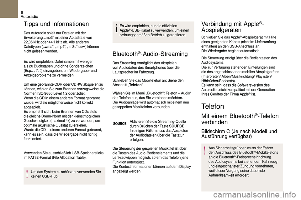 CITROEN DS3 2018 Betriebsanleitungen (in German) 6
Tipps und Informationen
Das Autoradio spielt nur Dateien mit der
Er weiterung „.mp3“ mit einer Abtastrate von
22,05 kHz oder 44,1 kHz ab. Alle anderen
Dateitypen („.wma“, „.mp4“, CITROEN DS3 2018 Betriebsanleitungen (in German) 6
Tipps und Informationen
Das Autoradio spielt nur Dateien mit der
Er weiterung „.mp3“ mit einer Abtastrate von
22,05 kHz oder 44,1 kHz ab. Alle anderen
Dateitypen („.wma“, „.mp4“,
