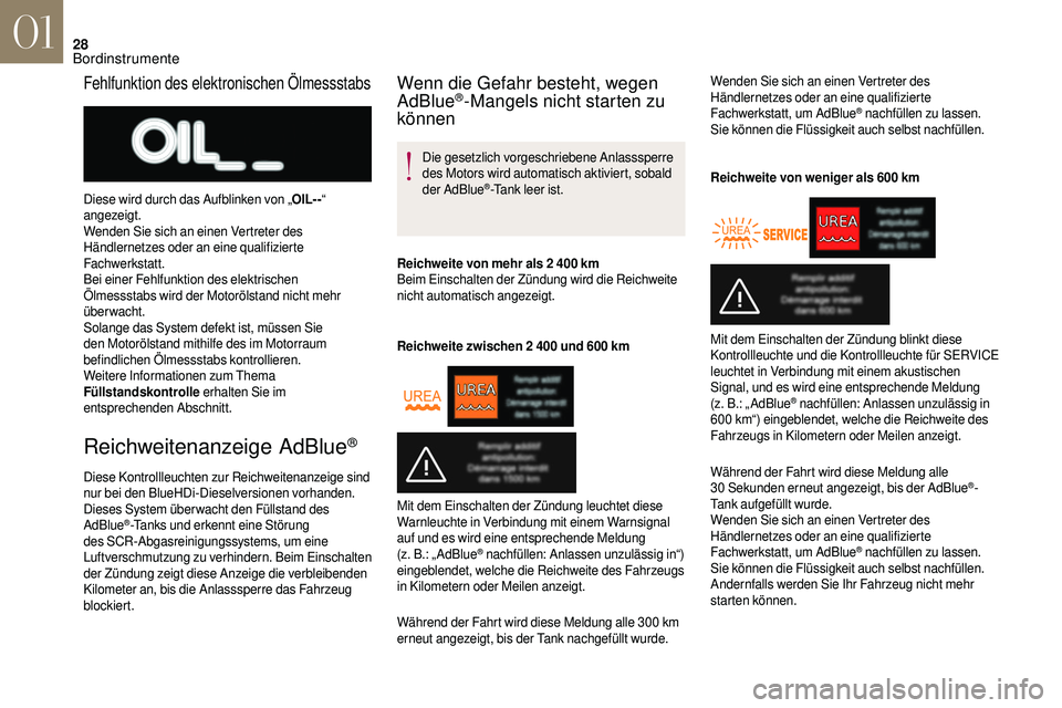 CITROEN DS3 2018  Betriebsanleitungen (in German) 28
Reichweitenanzeige AdBlue®
Diese Kontrollleuchten zur Reichweitenanzeige sind 
nur bei den BlueHDi-Dieselversionen vorhanden.
Dieses System über wacht den Füllstand des 
AdBlue
®-Tanks und erke