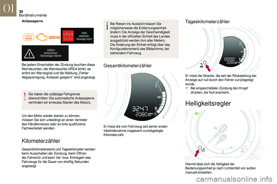 CITROEN DS3 2018  Betriebsanleitungen (in German) 30
AnlasssperreSie haben die zulässige Fahrgrenze 
überschritten: Die automatische Anlasssperre 
verhindert ein erneutes Starten des Motors.
Um den Motor wieder starten zu können, 
müssen Sie sich