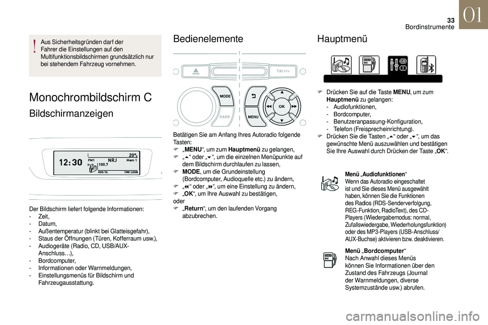 CITROEN DS3 2018 Betriebsanleitungen (in German) 33
Aus Sicherheitsgründen darf der
Fahrer die Einstellungen auf den
Multifunktionsbildschirmen grundsätzlich nur
bei stehendem Fahrzeug vornehmen.
Monochrombildschirm C
Bildschirmanzeigen
Der Bil CITROEN DS3 2018 Betriebsanleitungen (in German) 33
Aus Sicherheitsgründen darf der
Fahrer die Einstellungen auf den
Multifunktionsbildschirmen grundsätzlich nur
bei stehendem Fahrzeug vornehmen.
Monochrombildschirm C
Bildschirmanzeigen
Der Bil
