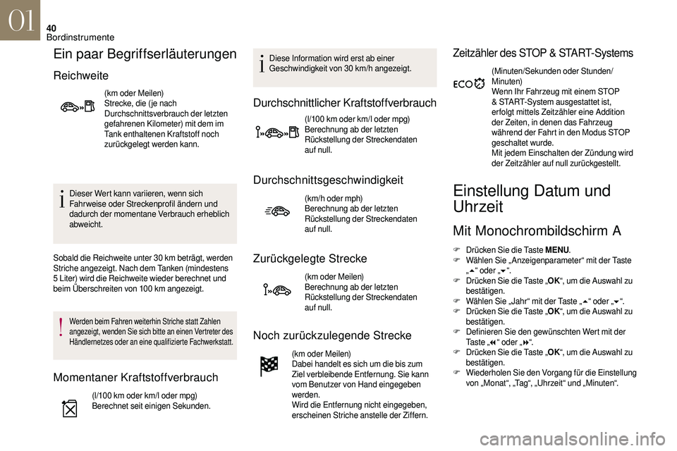 CITROEN DS3 2018 Betriebsanleitungen (in German) 40
Ein paar Begriffserläuterungen
Reichweite
(km oder Meilen)
Strecke, die ( je nach
Durchschnittsverbrauch der letzten
gefahrenen Kilometer) mit dem im
Tank enthaltenen Kraftstoff noch
zurückge CITROEN DS3 2018 Betriebsanleitungen (in German) 40
Ein paar Begriffserläuterungen
Reichweite
(km oder Meilen)
Strecke, die ( je nach
Durchschnittsverbrauch der letzten
gefahrenen Kilometer) mit dem im
Tank enthaltenen Kraftstoff noch
zurückge