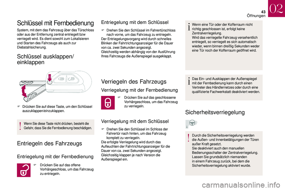 CITROEN DS3 2018 Betriebsanleitungen (in German) 43
Schlüssel mit Fernbedienung
System, mit dem das Fahrzeug über das Türschloss
oder aus der Entfernung zentral entriegelt bzw
verriegelt wird. Es dient sowohl zum Lokalisieren
und Starten des F CITROEN DS3 2018 Betriebsanleitungen (in German) 43
Schlüssel mit Fernbedienung
System, mit dem das Fahrzeug über das Türschloss
oder aus der Entfernung zentral entriegelt bzw
verriegelt wird. Es dient sowohl zum Lokalisieren
und Starten des F