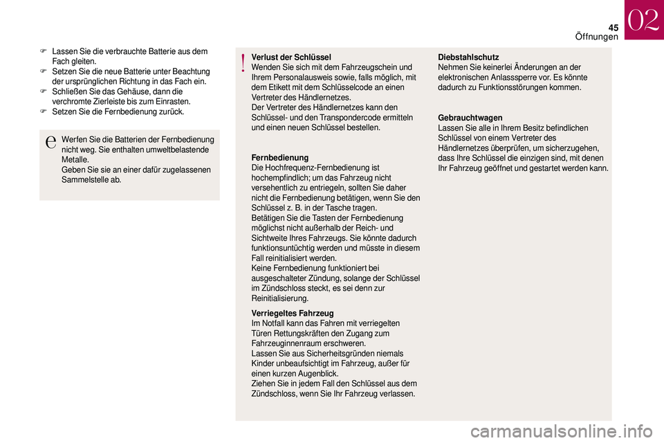 CITROEN DS3 2018 Betriebsanleitungen (in German) 45
Verlust der Schlüssel
Wenden Sie sich mit dem Fahrzeugschein und
Ihrem Personalausweis sowie, falls möglich, mit
dem Etikett mit dem Schlüsselcode an einen
Vertreter des Händlernetzes.
Der V CITROEN DS3 2018 Betriebsanleitungen (in German) 45
Verlust der Schlüssel
Wenden Sie sich mit dem Fahrzeugschein und
Ihrem Personalausweis sowie, falls möglich, mit
dem Etikett mit dem Schlüsselcode an einen
Vertreter des Händlernetzes.
Der V