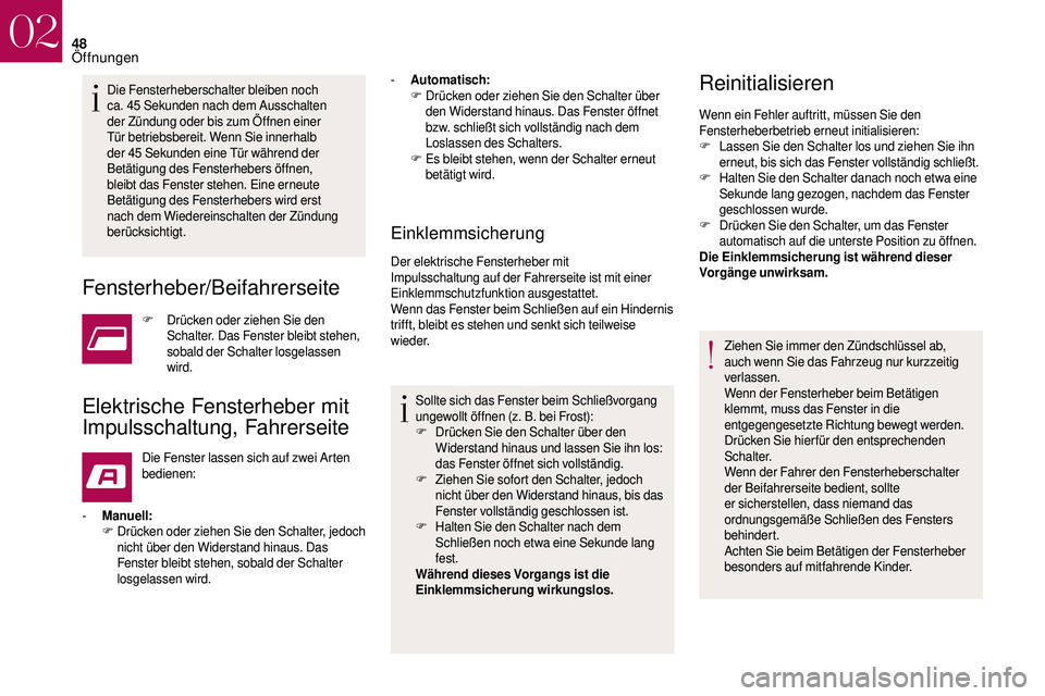 CITROEN DS3 2018  Betriebsanleitungen (in German) 48
Die Fensterheberschalter bleiben noch 
ca. 45  Sekunden nach dem Ausschalten 
der Zündung oder bis zum Öffnen einer 
Tür betriebsbereit. Wenn Sie innerhalb 
der 45
 

Sekunden eine Tür während