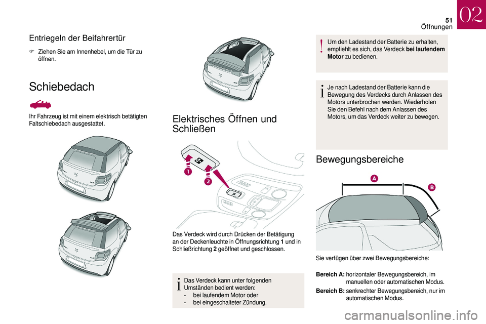 CITROEN DS3 2018 Betriebsanleitungen (in German) 51
Entriegeln der Beifahrertür
F Ziehen Sie am Innenhebel, um die Tür zu öffnen.
Schiebedach
Ihr Fahrzeug ist mit einem elektrisch betätigten
Faltschiebedach ausgestattet.Elektrisches Öffnen und CITROEN DS3 2018 Betriebsanleitungen (in German) 51
Entriegeln der Beifahrertür
F Ziehen Sie am Innenhebel, um die Tür zu öffnen.
Schiebedach
Ihr Fahrzeug ist mit einem elektrisch betätigten
Faltschiebedach ausgestattet.Elektrisches Öffnen und