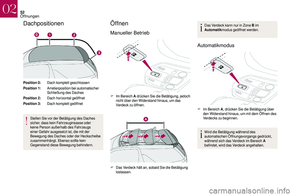 CITROEN DS3 2018 Betriebsanleitungen (in German) 52
Dachpositionen
Position 0:Dach komplett geschlossen
Position 1: Arretierposition bei automatischer
Schließung des Daches
Position 2: Dach horizontal geöffnet
Position 3: Dach komplett geöffnet
CITROEN DS3 2018 Betriebsanleitungen (in German) 52
Dachpositionen
Position 0:Dach komplett geschlossen
Position 1: Arretierposition bei automatischer
Schließung des Daches
Position 2: Dach horizontal geöffnet
Position 3: Dach komplett geöffnet