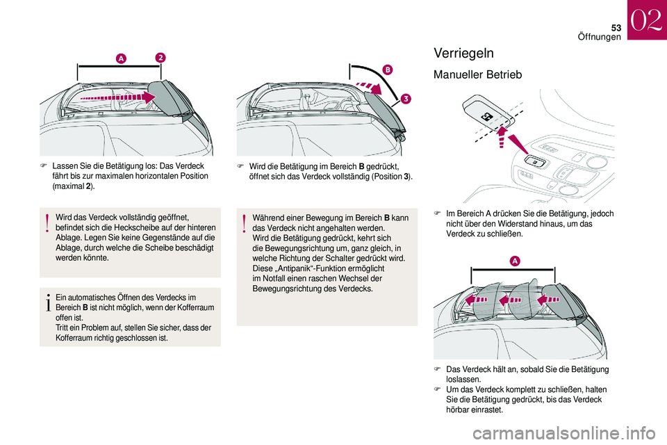 CITROEN DS3 2018 Betriebsanleitungen (in German) 53
F Lassen Sie die Betätigung los: Das Verdeck fährt bis zur maximalen horizontalen Position
(maximal 2).
Wird das Verdeck vollständig geöffnet,
befindet sich die Heckscheibe auf der hinteren CITROEN DS3 2018 Betriebsanleitungen (in German) 53
F Lassen Sie die Betätigung los: Das Verdeck fährt bis zur maximalen horizontalen Position
(maximal 2).
Wird das Verdeck vollständig geöffnet,
befindet sich die Heckscheibe auf der hinteren