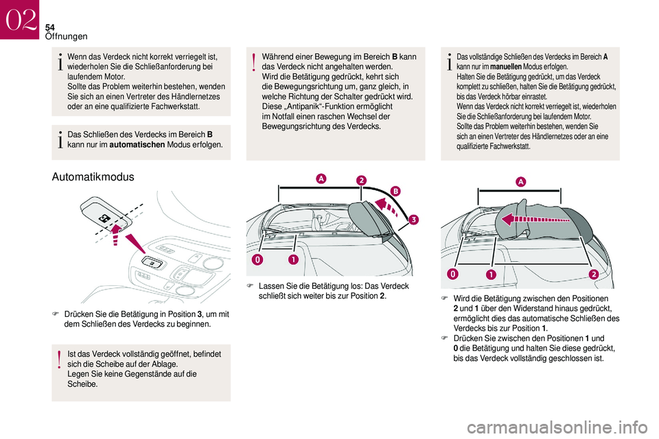 CITROEN DS3 2018 Betriebsanleitungen (in German) 54
Wenn das Verdeck nicht korrekt verriegelt ist,
wiederholen Sie die Schließanforderung bei
laufendem Motor.
Sollte das Problem weiterhin bestehen, wenden
Sie sich an einen Vertreter des Händler CITROEN DS3 2018 Betriebsanleitungen (in German) 54
Wenn das Verdeck nicht korrekt verriegelt ist,
wiederholen Sie die Schließanforderung bei
laufendem Motor.
Sollte das Problem weiterhin bestehen, wenden
Sie sich an einen Vertreter des Händler