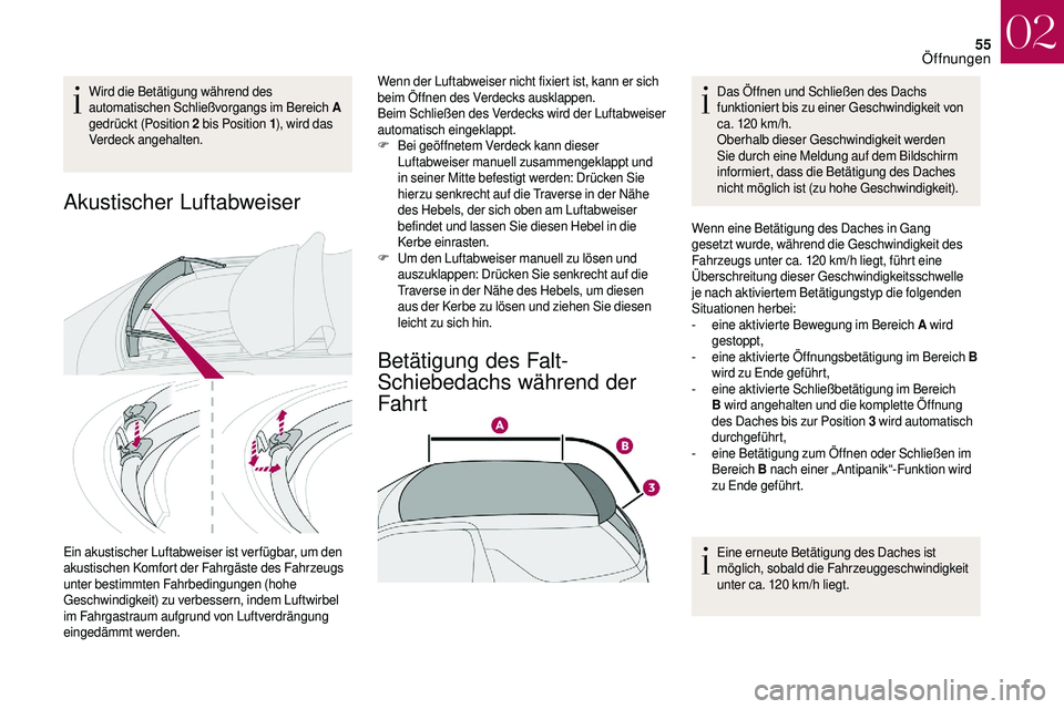 CITROEN DS3 2018 Betriebsanleitungen (in German) 55
Wird die Betätigung während des
automatischen Schließvorgangs im Bereich A
gedrückt (Position 2
bis Position 1), wird das
Verdeck angehalten.
Akustischer Luftabweiser
Ein akustischer Lufta CITROEN DS3 2018 Betriebsanleitungen (in German) 55
Wird die Betätigung während des
automatischen Schließvorgangs im Bereich A
gedrückt (Position 2
bis Position 1), wird das
Verdeck angehalten.
Akustischer Luftabweiser
Ein akustischer Lufta