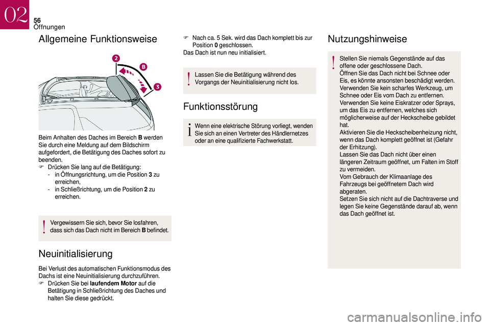 CITROEN DS3 2018 Betriebsanleitungen (in German) 56
Allgemeine Funktionsweise
Beim Anhalten des Daches im Bereich B werden
Sie durch eine Meldung auf dem Bildschirm
aufgefordert, die Betätigung des Daches sofort zu
beenden.
F
D
rücken Sie lan CITROEN DS3 2018 Betriebsanleitungen (in German) 56
Allgemeine Funktionsweise
Beim Anhalten des Daches im Bereich B werden
Sie durch eine Meldung auf dem Bildschirm
aufgefordert, die Betätigung des Daches sofort zu
beenden.
F
D
rücken Sie lan