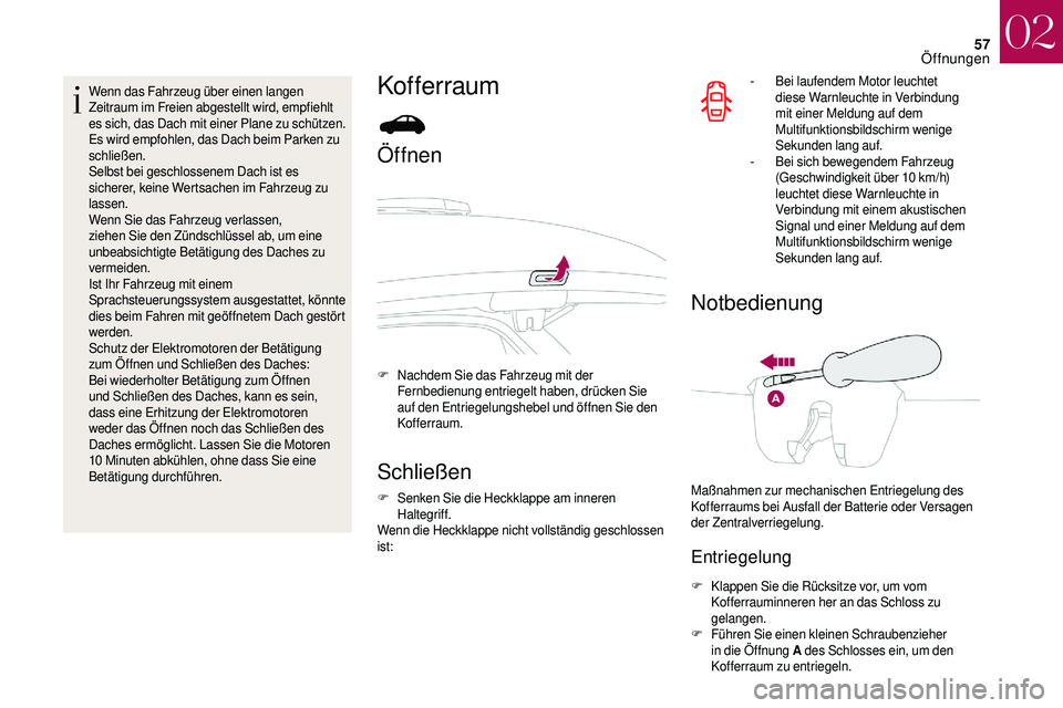 CITROEN DS3 2018 Betriebsanleitungen (in German) 57
Wenn das Fahrzeug über einen langen
Zeitraum im Freien abgestellt wird, empfiehlt
es sich, das Dach mit einer Plane zu schützen.
Es wird empfohlen, das Dach beim Parken zu
schließen.
Selbst b CITROEN DS3 2018 Betriebsanleitungen (in German) 57
Wenn das Fahrzeug über einen langen
Zeitraum im Freien abgestellt wird, empfiehlt
es sich, das Dach mit einer Plane zu schützen.
Es wird empfohlen, das Dach beim Parken zu
schließen.
Selbst b