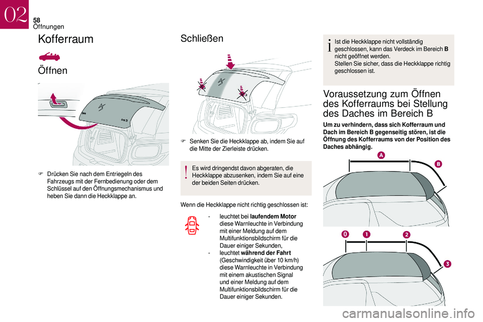 CITROEN DS3 2018 Betriebsanleitungen (in German) 58
Kofferraum
Öffnen
F Drücken Sie nach dem Entriegeln des Fahrzeugs mit der Fernbedienung oder dem
Schlüssel auf den Öffnungsmechanismus und
heben Sie dann die Heckklappe an.
Schließen
F Senke CITROEN DS3 2018 Betriebsanleitungen (in German) 58
Kofferraum
Öffnen
F Drücken Sie nach dem Entriegeln des Fahrzeugs mit der Fernbedienung oder dem
Schlüssel auf den Öffnungsmechanismus und
heben Sie dann die Heckklappe an.
Schließen
F Senke