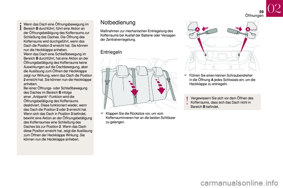 CITROEN DS3 2018 Betriebsanleitungen (in German) 59
Wenn das Dach eine Öffnungsbewegung im
Bereich B durchführt, führt eine Aktion an
der Öffnungsbetätigung des Kofferraums zur
Schließung des Daches. Die Öffnung des
Kofferraums wird durch CITROEN DS3 2018 Betriebsanleitungen (in German) 59
Wenn das Dach eine Öffnungsbewegung im
Bereich B durchführt, führt eine Aktion an
der Öffnungsbetätigung des Kofferraums zur
Schließung des Daches. Die Öffnung des
Kofferraums wird durch