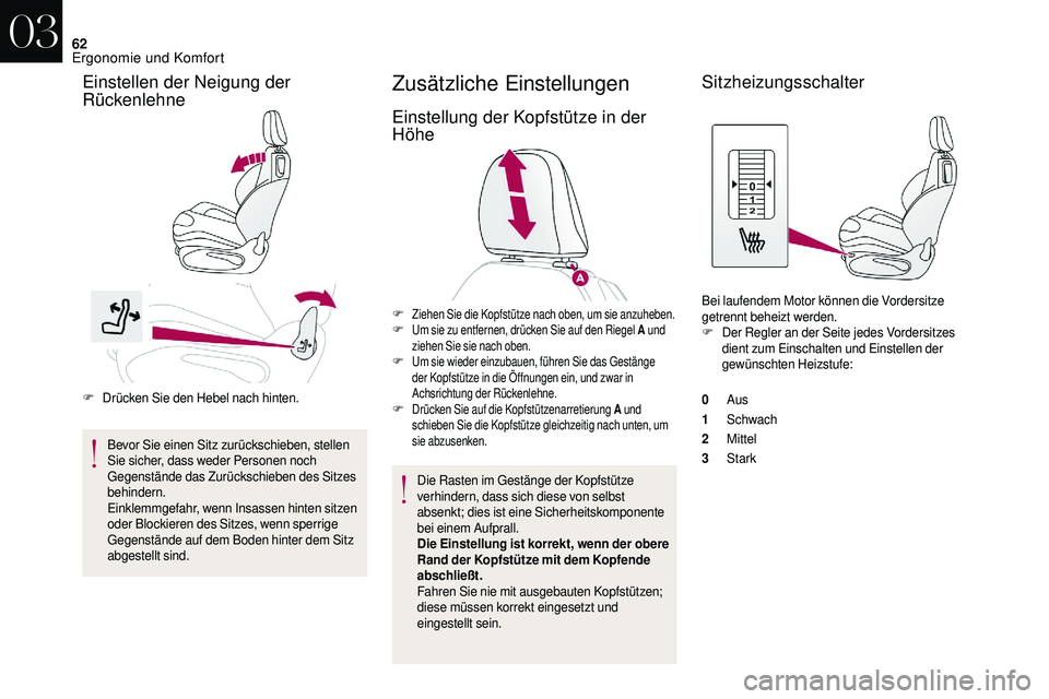 CITROEN DS3 2018 Betriebsanleitungen (in German) 62
F Drücken Sie den Hebel nach hinten.Bevor Sie einen Sitz zurückschieben, stellen
Sie sicher, dass weder Personen noch
Gegenstände das Zurückschieben des Sitzes
behindern.
Einklemmgefahr, wen CITROEN DS3 2018 Betriebsanleitungen (in German) 62
F Drücken Sie den Hebel nach hinten.Bevor Sie einen Sitz zurückschieben, stellen
Sie sicher, dass weder Personen noch
Gegenstände das Zurückschieben des Sitzes
behindern.
Einklemmgefahr, wen