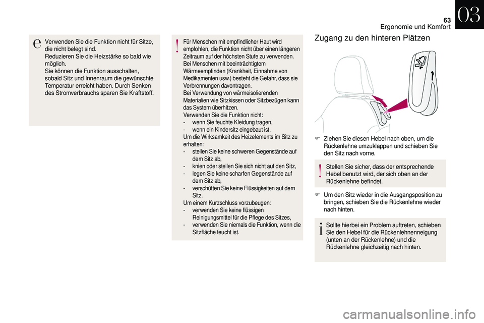 CITROEN DS3 2018 Betriebsanleitungen (in German) 63
Ver wenden Sie die Funktion nicht für Sitze,
die nicht belegt sind.
Reduzieren Sie die Heizstärke so bald wie
möglich.
Sie können die Funktion ausschalten,
sobald Sitz und Innenraum die gewà CITROEN DS3 2018 Betriebsanleitungen (in German) 63
Ver wenden Sie die Funktion nicht für Sitze,
die nicht belegt sind.
Reduzieren Sie die Heizstärke so bald wie
möglich.
Sie können die Funktion ausschalten,
sobald Sitz und Innenraum die gewÃ