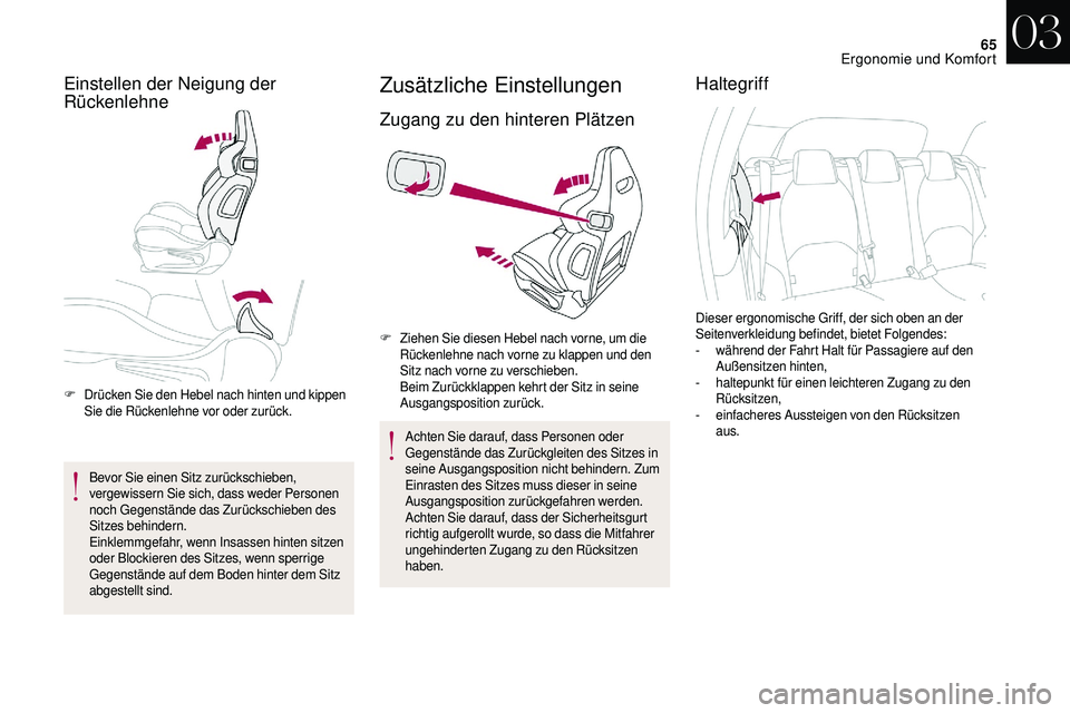 CITROEN DS3 2018 Betriebsanleitungen (in German) 65
Einstellen der Neigung der
Rückenlehne
F Drücken Sie den Hebel nach hinten und kippen Sie die Rückenlehne vor oder zurück.
Bevor Sie einen Sitz zurückschieben,
vergewissern Sie sich, dass w CITROEN DS3 2018 Betriebsanleitungen (in German) 65
Einstellen der Neigung der
Rückenlehne
F Drücken Sie den Hebel nach hinten und kippen Sie die Rückenlehne vor oder zurück.
Bevor Sie einen Sitz zurückschieben,
vergewissern Sie sich, dass w