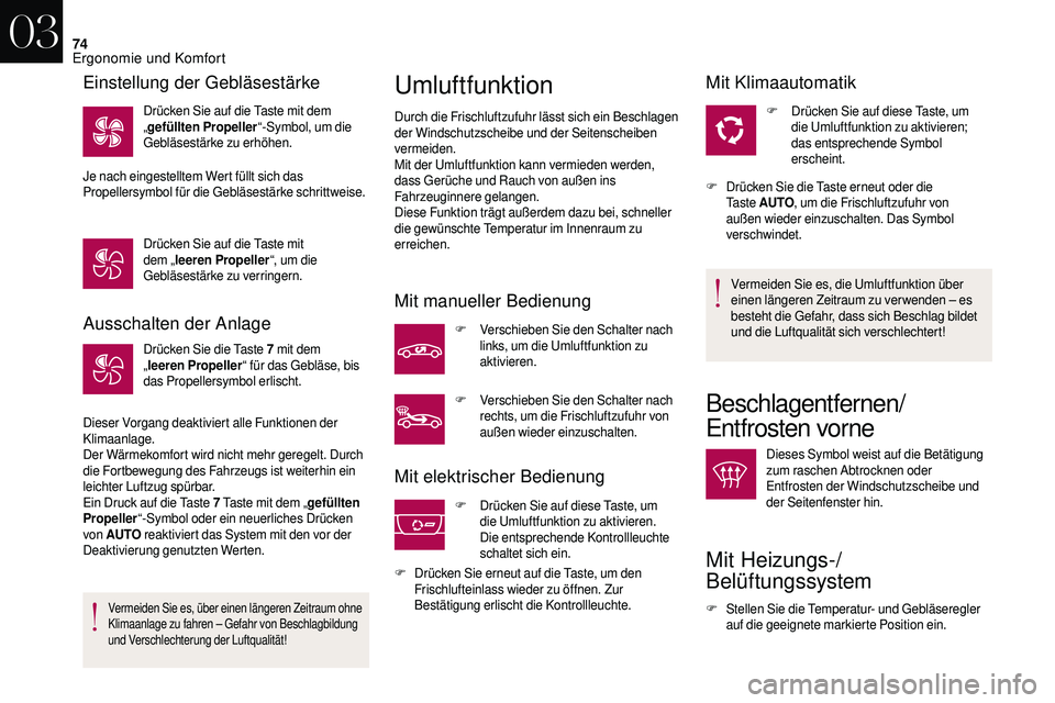 CITROEN DS3 2018 Betriebsanleitungen (in German) 74
Ausschalten der Anlage
Drücken Sie die Taste 7 mit dem
„ leeren Propeller “ für das Gebläse, bis
das Propellersymbol erlischt.
Dieser Vorgang deaktiviert alle Funktionen der
Klimaanlage.
CITROEN DS3 2018 Betriebsanleitungen (in German) 74
Ausschalten der Anlage
Drücken Sie die Taste 7 mit dem
„ leeren Propeller “ für das Gebläse, bis
das Propellersymbol erlischt.
Dieser Vorgang deaktiviert alle Funktionen der
Klimaanlage.