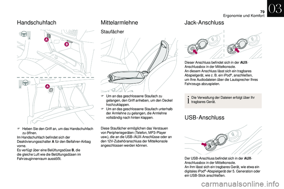 CITROEN DS3 2018  Betriebsanleitungen (in German) 79
F Heben Sie den Griff an, um das Handschuhfach zu öffnen.
Im Handschuhfach befindet sich der 
Deaktivierungsschalter  A für den Beifahrer-Airbag 
vorne.
Es verfügt über eine Belüftungsdüse B 