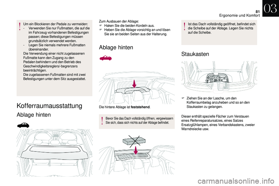CITROEN DS3 2018 Betriebsanleitungen (in German) 81
Um ein Blockieren der Pedale zu vermeiden:
- V er wenden Sie nur Fußmatten, die auf die
im Fahrzeug vorhandenen Befestigungen
passen; diese Befestigungen müssen
grundsätzlich verwendet werden CITROEN DS3 2018 Betriebsanleitungen (in German) 81
Um ein Blockieren der Pedale zu vermeiden:
- V er wenden Sie nur Fußmatten, die auf die
im Fahrzeug vorhandenen Befestigungen
passen; diese Befestigungen müssen
grundsätzlich verwendet werden