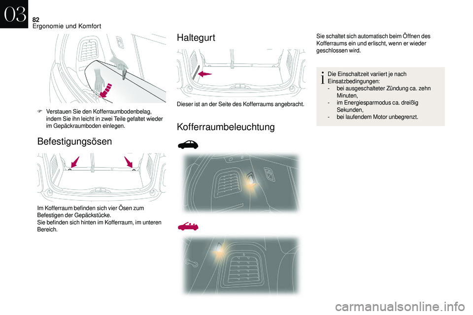 CITROEN DS3 2018 Betriebsanleitungen (in German) 82
BefestigungsösenHaltegurt
Kofferraumbeleuchtung
F Verstauen Sie den Kofferraumbodenbelag,
indem Sie ihn leicht in zwei Teile gefaltet wieder
im Gepäckraumboden einlegen.
Im Kofferraum befinden CITROEN DS3 2018 Betriebsanleitungen (in German) 82
BefestigungsösenHaltegurt
Kofferraumbeleuchtung
F Verstauen Sie den Kofferraumbodenbelag,
indem Sie ihn leicht in zwei Teile gefaltet wieder
im Gepäckraumboden einlegen.
Im Kofferraum befinden