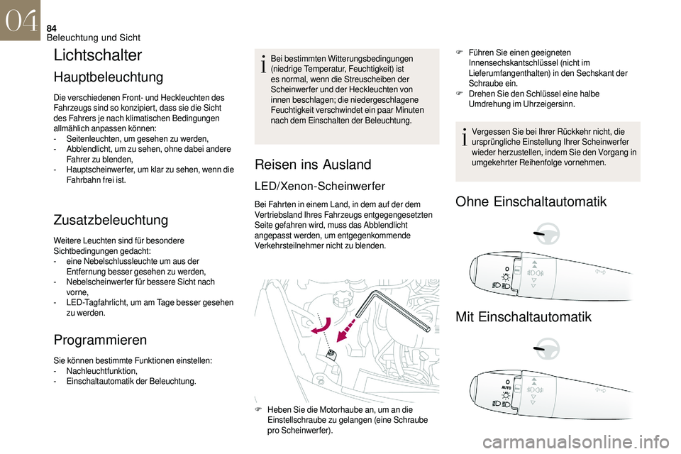 CITROEN DS3 2018 Betriebsanleitungen (in German) 84
Lichtschalter
Hauptbeleuchtung
Die verschiedenen Front- und Heckleuchten des
Fahrzeugs sind so konzipiert, dass sie die Sicht
des Fahrers je nach klimatischen Bedingungen
allmählich anpassen kà CITROEN DS3 2018 Betriebsanleitungen (in German) 84
Lichtschalter
Hauptbeleuchtung
Die verschiedenen Front- und Heckleuchten des
Fahrzeugs sind so konzipiert, dass sie die Sicht
des Fahrers je nach klimatischen Bedingungen
allmählich anpassen kÃ