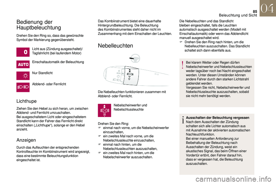 CITROEN DS3 2018 Betriebsanleitungen (in German) 85
Bedienung der
Hauptbeleuchtung
Drehen Sie den Ring so, dass das gewünschte
Symbol der Markierung gegenübersteht.Licht aus (Zündung ausgeschaltet)/
Tagfahrlicht (bei laufendem Motor)
Einschalta CITROEN DS3 2018 Betriebsanleitungen (in German) 85
Bedienung der
Hauptbeleuchtung
Drehen Sie den Ring so, dass das gewünschte
Symbol der Markierung gegenübersteht.Licht aus (Zündung ausgeschaltet)/
Tagfahrlicht (bei laufendem Motor)
Einschalta