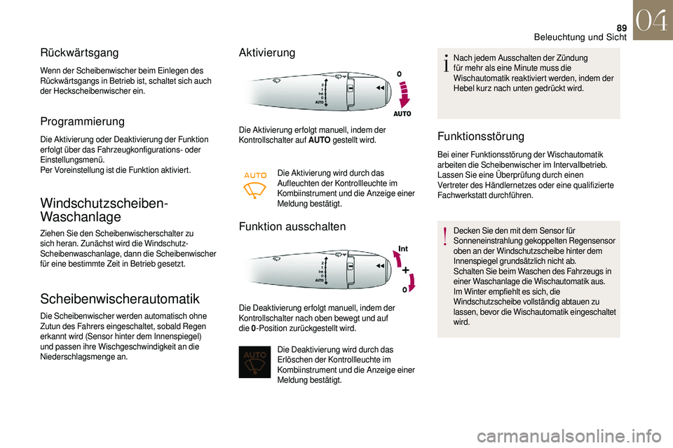 CITROEN DS3 2018 Betriebsanleitungen (in German) 89
Rückwärtsgang
Wenn der Scheibenwischer beim Einlegen des
Rückwärtsgangs in Betrieb ist, schaltet sich auch
der Heckscheibenwischer ein.
Programmierung
Die Aktivierung oder Deaktivierung der F CITROEN DS3 2018 Betriebsanleitungen (in German) 89
Rückwärtsgang
Wenn der Scheibenwischer beim Einlegen des
Rückwärtsgangs in Betrieb ist, schaltet sich auch
der Heckscheibenwischer ein.
Programmierung
Die Aktivierung oder Deaktivierung der F