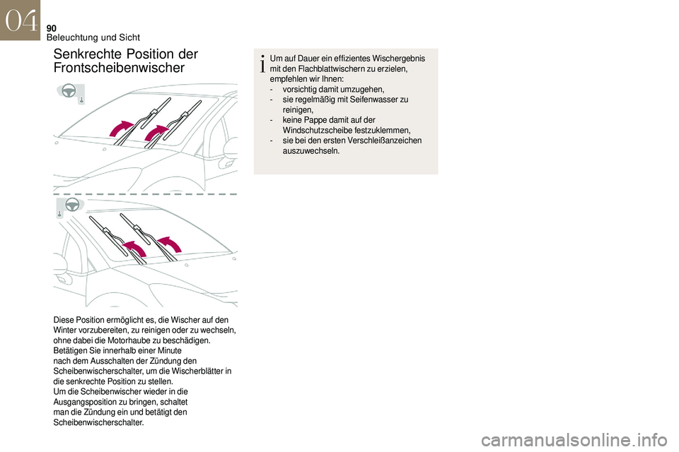 CITROEN DS3 2018 Betriebsanleitungen (in German) 90
Senkrechte Position der
Frontscheibenwischer
Diese Position ermöglicht es, die Wischer auf den
Winter vorzubereiten, zu reinigen oder zu wechseln,
ohne dabei die Motorhaube zu beschädigen.
Bet CITROEN DS3 2018 Betriebsanleitungen (in German) 90
Senkrechte Position der
Frontscheibenwischer
Diese Position ermöglicht es, die Wischer auf den
Winter vorzubereiten, zu reinigen oder zu wechseln,
ohne dabei die Motorhaube zu beschädigen.
Bet